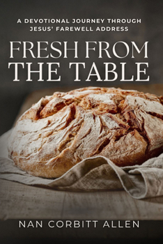 Fresh From The Table: A Devotional Journey Through Jesus' Farewell Address