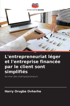 L'entrepreneuriat léger et l'entreprise financée par le client sont simplifiés: former des champiopreneurs