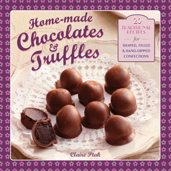 Hardcover Home-Made Chocolates & Truffles: 20 Traditional Recipes for Shaped, Filled & Hand-Dipped Confections Book