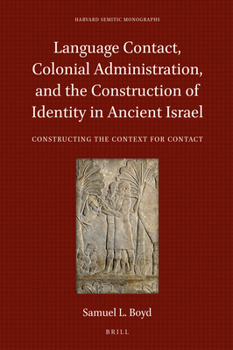 Language Contact, Colonial Administration, and the Construction of Identity in Ancient Israel : Constructing the Context for Contact