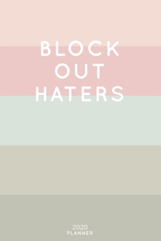 Paperback Block Out Haters: Cute Inspirational Quote Planner 2020 - 6"x9" 100 Pages with Calendar + US and UK Holidays + Monthly and Weekly Organi Book