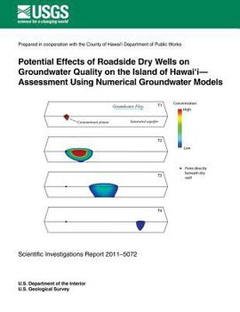 Paperback Potential Effects of Roadside Dry Wells on Groundwater Quality on the Island of Hawai'i- Assessment Using Numerical Groundwater Models Book