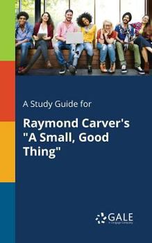 Paperback A Study Guide for Raymond Carver's "A Small, Good Thing" Book