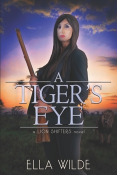 A Tiger's Eye: a Lion Shifters novel - Book #3 of the Paranormal Africa: The Lion Shifters