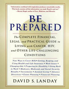Paperback Be Prepared: The Complete Financial, Legal, and Practical Guide to Living with Cancer, Hiv, and Other Life-Challenging Conditions Book