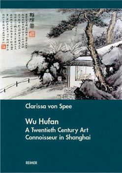 Paperback Wu Hufan: A Twentieth Century Art Connoisseur in Shanghai Book