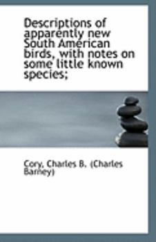 Paperback Descriptions of Apparently New South American Birds, with Notes on Some Little Known Species; Book