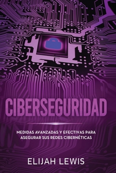 Paperback Ciberseguridad: Medidas avanzadas y efectivas para asegurar sus redes cibernéticas [Spanish] Book