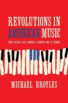 Hardcover Revolutions in American Music: Three Decades That Changed a Country and Its Sounds Book