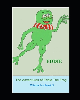 Paperback The Adventures of Eddie the Frog (Winter Ice): Winter Ice Book