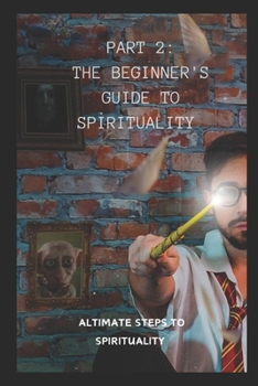Paperback Part 2: The Beginner's Guide to Spirituality: The Altimate Steps to Spirituality Book