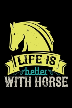 Life Is Better With Horse: Best horse quote journal notebook for multiple purpose like writing notes, plans and ideas. Best horse journal for horse lover. (Proud Horse Owner Notebook Journal)