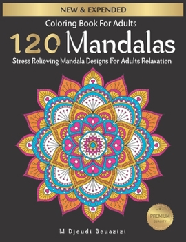 Paperback Coloring Book for Adults: 120 Mandalas for Relaxation and Stress Relief: Adult Mandala Coloring Pages Contains 120 Unique Mandala Coloring Book