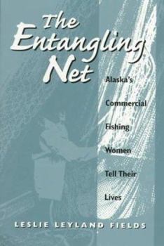 The Entangling Net: Alaska's Commercial Fishing Women Tell Their Lives [Book]