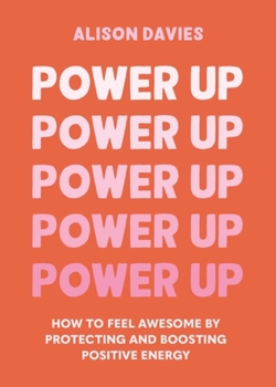 Hardcover Power Up: How to Feel Awesome by Protecting and Boosting Positive Energy Book