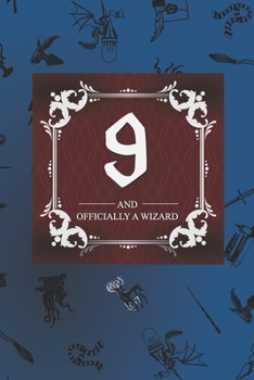 Paperback 9 And Officially A Wizard: Harry Potter Birthday Gift for 9 Year Old Boy or Girl - Blank Lined Notebook Journal for 9th Birthday - Better Than A Book