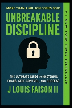 Paperback Unbreakable Discipline: The Ultimate Guide to Mastering Focus, Self-Control, and Success Book