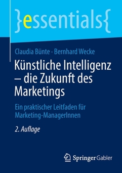 Paperback Künstliche Intelligenz - Die Zukunft Des Marketings: Ein Praktischer Leitfaden Für Marketing-Managerinnen [German] Book