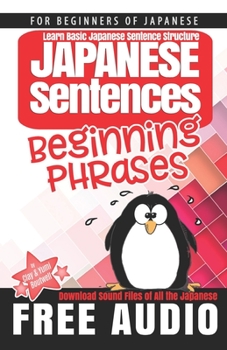 Paperback Japanese Sentences: Beginning Phrases: Learn Basic Japanese Sentence Structure Book