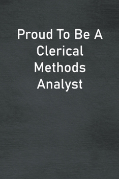 Paperback Proud To Be A Clerical Methods Analyst: Lined Notebook For Men, Women And Co Workers Book