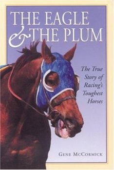 Paperback The Eagle the Plum: The True Story of Racings Toughest Horses Book