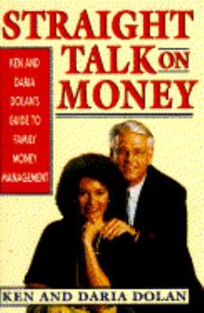Hardcover Straight Talk on Money: Ken and Daria Dolan's Guide to Family Money Management Book