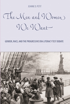 Paperback The Men and Women We Want: Gender, Race, and the Progressive Era Literacy Test Debate Book