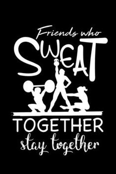 Paperback Friends Who Sweat Together Stay Together: Workout Logbook Book