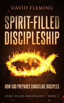Paperback Spirit-filled Discipleship: How God Prepares Christlike Disciples (Spirit-filled Discipleship Series) Book