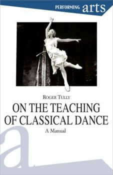 Paperback On the Teaching of Classical Dance: A Manual (Performing Arts) Book