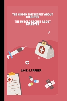 Paperback The Hidden Secret about Diabetes: The untold secret about Diabetes Book