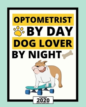 Paperback Optometrist By Day Dog Lover By Night: 2020 Planner For Optometrist, 1-Year Daily, Weekly And Monthly Organizer With Calendar, Thank You Gift For Chri Book