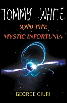 Tommy White And The Mystic Infortunia - Book #1 of the Tommy White