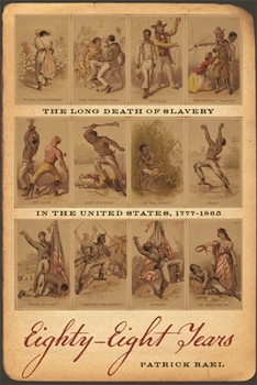 Hardcover Eighty Eight Years: The Long Death of Slavery in the United States, 1777-1865 Book