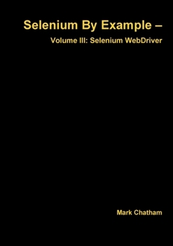 Paperback Selenium By Example - Volume III: Selenium WebDriver Book