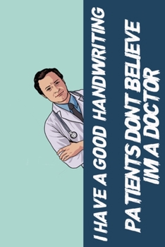 I have a good handwriting patients dont believe: Im a doctor notebook, composition book and journal - Large (6 x9 Inches)