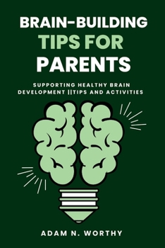 Paperback Brain-Building Tips for Parents: Supporting healthy brain development tips and activities Book