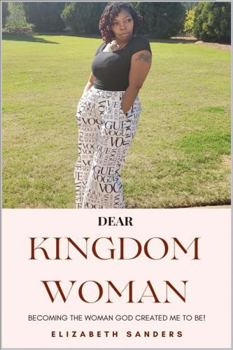 Paperback Dear Kingdom Woman: Becoming The Woman God Created Me To Be! Book