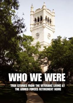 Paperback Who We Were: True Stories from the Veterans Living at the Armed Forces Retirement Home Book