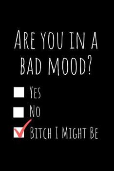 Paperback Are You in a Bad Mood? Yes No Bitch I Might Be: A Wide Ruled Notebook, Journal Book