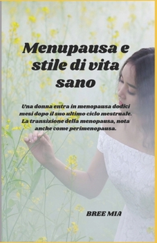 Menupausa e stile di vita sano: Una donna entra in menopausa dodici mesi dopo il suo ultimo ciclo mestruale. La transizione della menopausa, nota anche come perimenopausa. (Italian Edition)