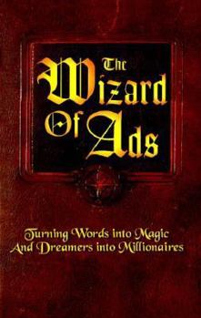 The Wizard of Ads: Turning Words into Magic and Dreamers into Millionaires