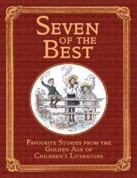 Seven of the Best: Favourite Children's Stories from the Golden Age of Children's Literature (Collector's Library Editions) (Collector's Library Editions)