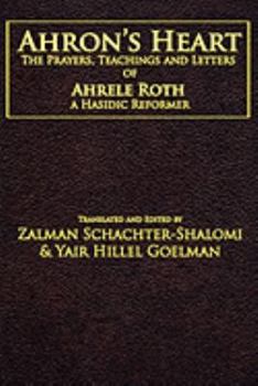 Paperback Ahron's Heart: The Prayers, Teachings and Letters of Ahrele Roth, a Hasidic Reformer Book