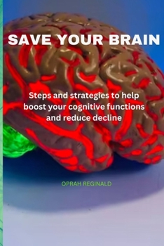 Paperback Save Your Brain: Steps and strategies to help boost your cognitive functions and reduce decline Book