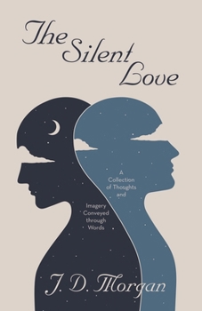 Paperback The Silent Love: A Collection of Thoughts and Imagery Conveyed through Words Book