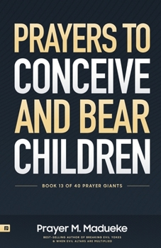 Paperback Prayers to Conceive and Bear Children: Supernatural Childbirth: Prayers for the Fulfillment of God's Promises in Conception and Delivery Book