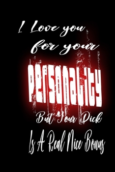 Paperback I Love You For Your Personality But Your Dick Is A Real Nice Bonus: music notebook Rude Naughty Birthday/Valentine's Day/Anniversary Notebook For Him Book