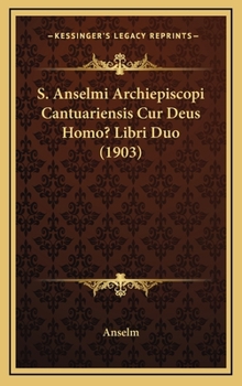 Hardcover S. Anselmi Archiepiscopi Cantuariensis Cur Deus Homo? Libri Duo (1903) [Latin] Book