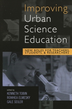 Paperback Improving Urban Science Education: New Roles for Teachers, Students, and Researchers Book